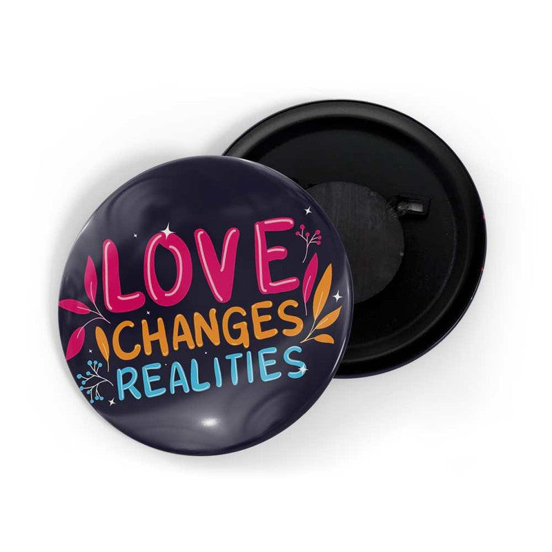 dhcrafts Black color Round Fridge Magnet Love Change Realities Glossy Finish Design Pack of 1 (58 mm)